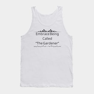 Embrace being called "The Gardener" Tank Top